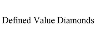 DEFINED VALUE DIAMONDS