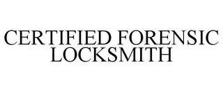 CERTIFIED FORENSIC LOCKSMITH