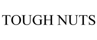 TOUGH NUTS