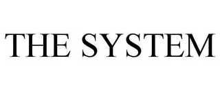 THE SYSTEM