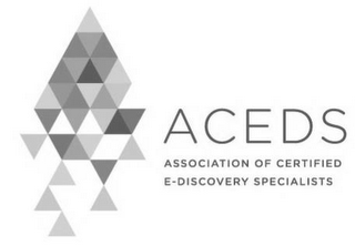 ACEDS ASSOCIATION OF CERTIFIED E-DISCOVERY SPECIALISTS