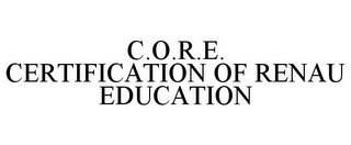 C.O.R.E. CERTIFICATION OF RENAU EDUCATION