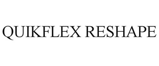 QUIKFLEX RESHAPE