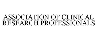 ASSOCIATION OF CLINICAL RESEARCH PROFESSIONALS