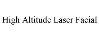 HIGH ALTITUDE LASER FACIAL