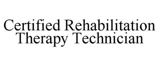 CERTIFIED REHABILITATION THERAPY TECHNICIAN