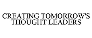 CREATING TOMORROW'S THOUGHT LEADERS