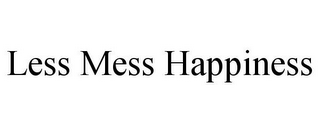 LESS MESS HAPPINESS