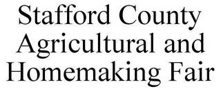 STAFFORD COUNTY AGRICULTURAL AND HOMEMAKING FAIR