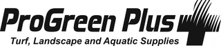 PROGREEN PLUS TURF, LANDSCAPE AND AQUATIC SUPPLIES