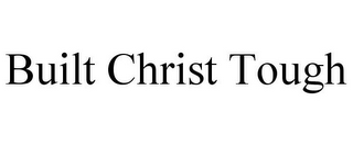 BUILT CHRIST TOUGH