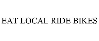 EAT LOCAL RIDE BIKES