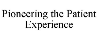 PIONEERING THE PATIENT EXPERIENCE