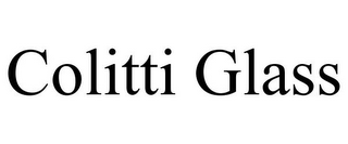 COLITTI GLASS