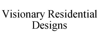 VISIONARY RESIDENTIAL DESIGNS