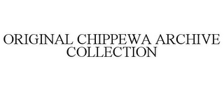 ORIGINAL CHIPPEWA ARCHIVE COLLECTION