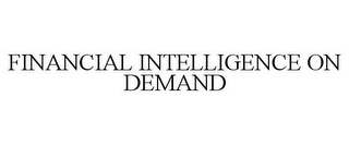 FINANCIAL INTELLIGENCE ON DEMAND