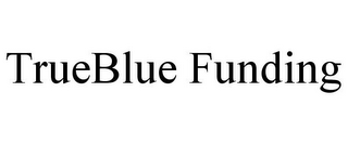 TRUEBLUE FUNDING