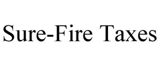 SURE-FIRE TAXES