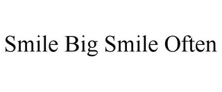 SMILE BIG SMILE OFTEN