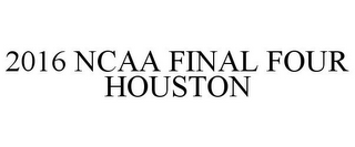 2016 NCAA FINAL FOUR HOUSTON