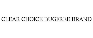 CLEAR CHOICE BUGFREE BRAND