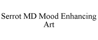 SERROT MD MOOD ENHANCING ART