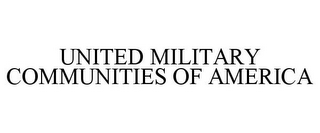 UNITED MILITARY COMMUNITIES OF AMERICA