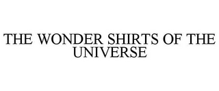 THE WONDER SHIRTS OF THE UNIVERSE