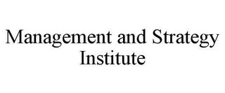 MANAGEMENT AND STRATEGY INSTITUTE