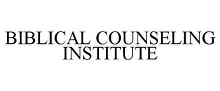 BIBLICAL COUNSELING INSTITUTE