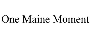 ONE MAINE MOMENT