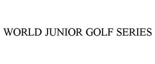 WORLD JUNIOR GOLF SERIES