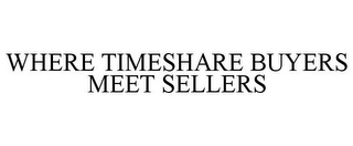 WHERE TIMESHARE BUYERS MEET SELLERS