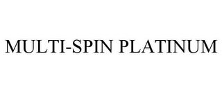 MULTI-SPIN PLATINUM