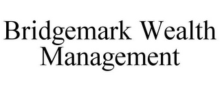 BRIDGEMARK WEALTH MANAGEMENT