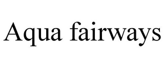 AQUA FAIRWAYS
