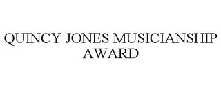 QUINCY JONES MUSICIANSHIP AWARD