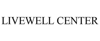 LIVEWELL CENTER