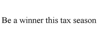 BE A WINNER THIS TAX SEASON