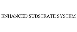 ENHANCED SUBSTRATE SYSTEM