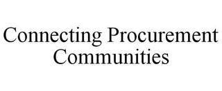 CONNECTING PROCUREMENT COMMUNITIES