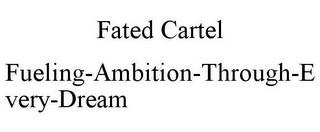 FATED CARTEL FUELING-AMBITION-THROUGH-EVERY-DREAM