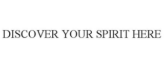 DISCOVER YOUR SPIRIT HERE