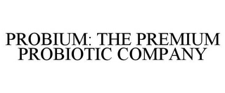 PROBIUM: THE PREMIUM PROBIOTIC COMPANY