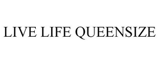 LIVE LIFE QUEENSIZE