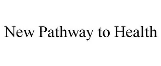 NEW PATHWAY TO HEALTH