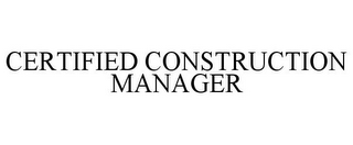 CERTIFIED CONSTRUCTION MANAGER