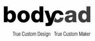 BODYCAD TRUE CUSTOM DESIGN TRUE CUSTOM MAKER