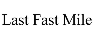 LAST FAST MILE